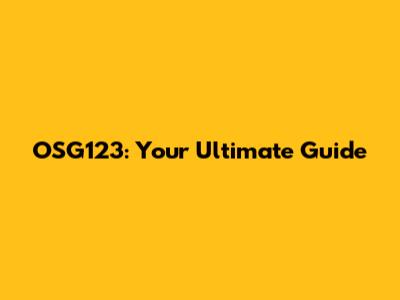 OSG123: Your Ultimate Guide