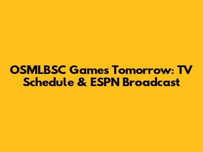 OSMLBSC Games Tomorrow: TV Schedule & ESPN Broadcast
