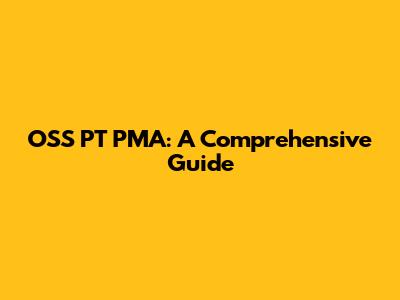 OSS PT PMA: A Comprehensive Guide