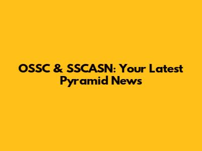 OSSC & SSCASN: Your Latest Pyramid News