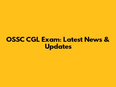 OSSC CGL Exam: Latest News & Updates