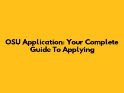 OSU Application: Your Complete Guide To Applying