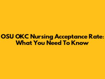 OSU OKC Nursing Acceptance Rate: What You Need To Know