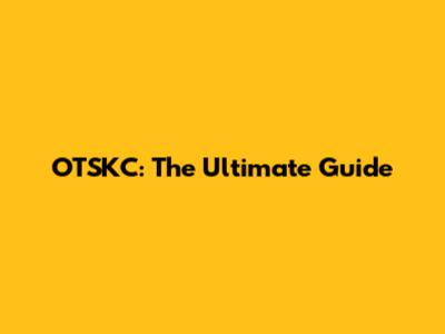 OTSKC: The Ultimate Guide