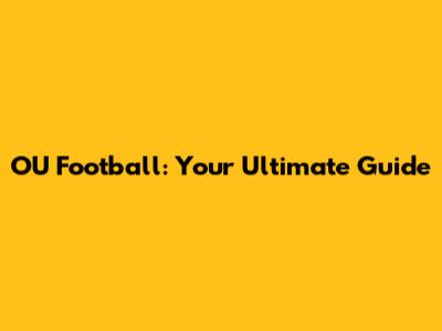 OU Football: Your Ultimate Guide