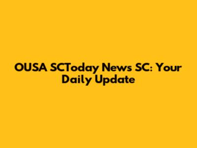 OUSA SCToday News SC: Your Daily Update
