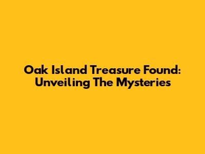 Oak Island Treasure Found: Unveiling The Mysteries