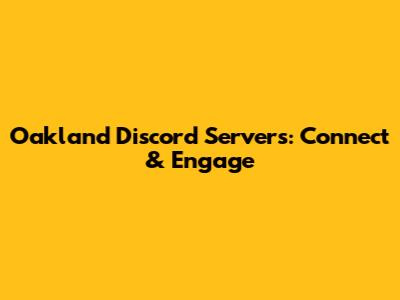 Oakland Discord Servers: Connect & Engage