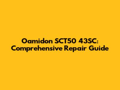 Oamidon SCT50 43SC: Comprehensive Repair Guide