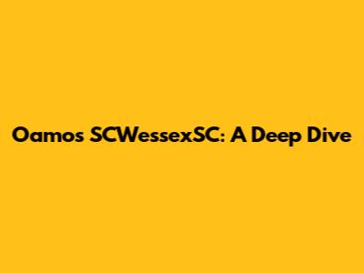 Oamos SCWessexSC: A Deep Dive
