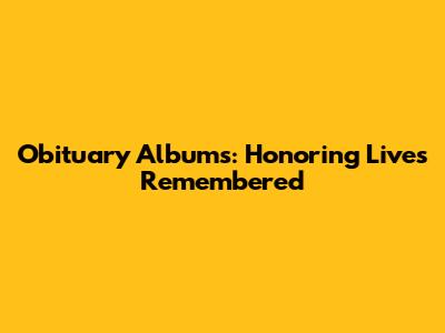 Obituary Albums: Honoring Lives Remembered