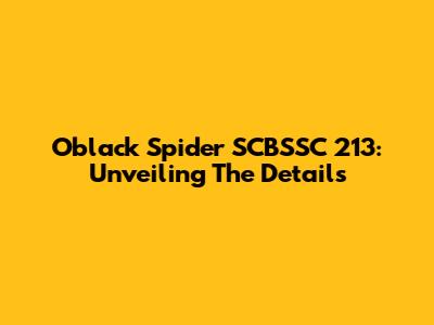 Oblack Spider SCBSSC 213: Unveiling The Details