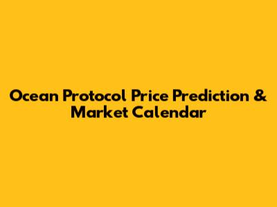 Ocean Protocol Price Prediction & Market Calendar