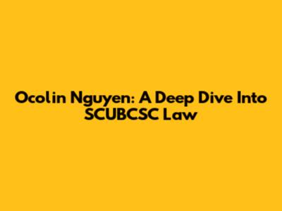 Ocolin Nguyen: A Deep Dive Into SCUBCSC Law