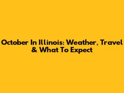 October In Illinois: Weather, Travel & What To Expect