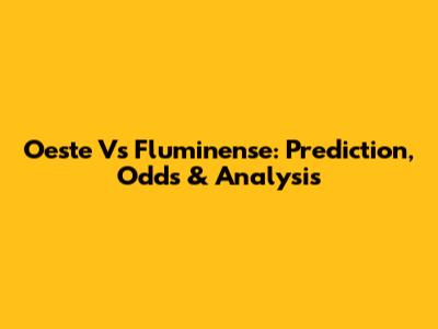 Oeste Vs Fluminense: Prediction, Odds & Analysis