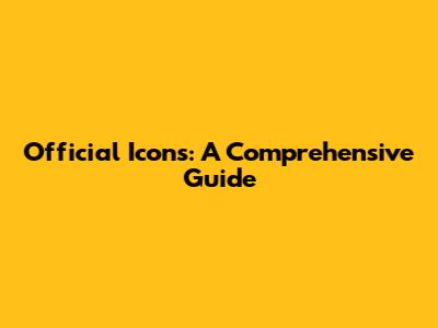 Official Icons: A Comprehensive Guide
