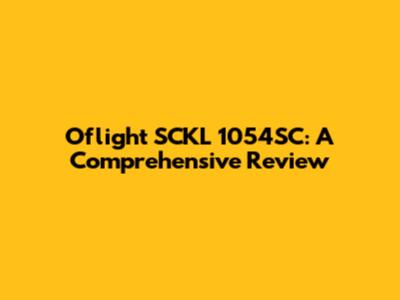 Oflight SCKL 1054SC: A Comprehensive Review