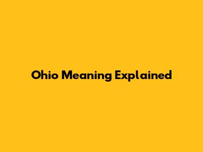 Ohio Meaning Explained