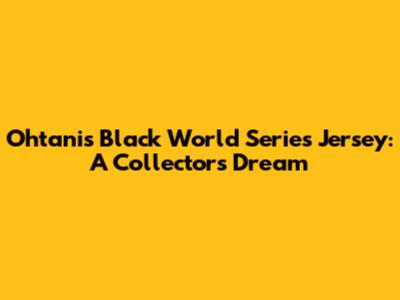 Ohtani's Black World Series Jersey: A Collector's Dream