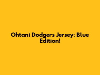 Ohtani Dodgers Jersey: Blue Edition!