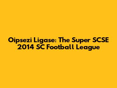 Oipsezi Ligase: The Super SCSE 2014 SC Football League