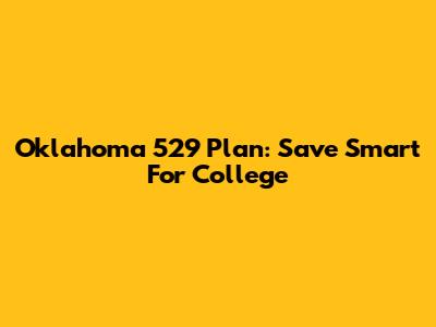 Oklahoma 529 Plan: Save Smart For College