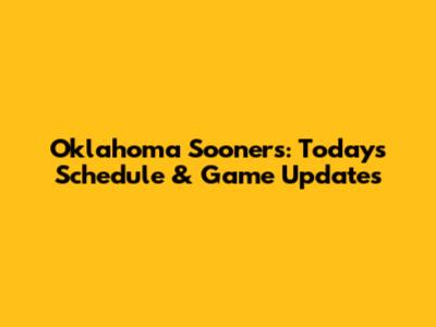 Oklahoma Sooners: Today's Schedule & Game Updates