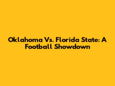 Oklahoma Vs. Florida State: A Football Showdown