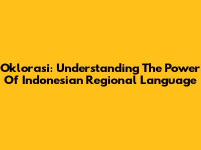 Oklorasi: Understanding The Power Of Indonesian Regional Language