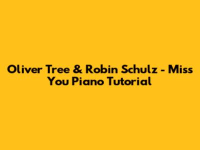 Oliver Tree & Robin Schulz - Miss You Piano Tutorial