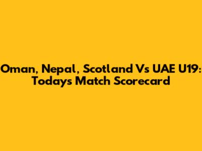 Oman, Nepal, Scotland Vs UAE U19: Today's Match Scorecard
