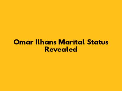 Omar Ilhan's Marital Status Revealed