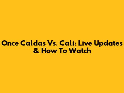 Once Caldas Vs. Cali: Live Updates & How To Watch