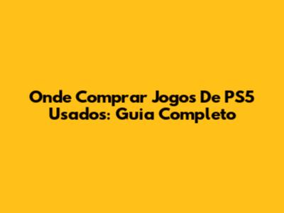 Onde Comprar Jogos De PS5 Usados: Guia Completo