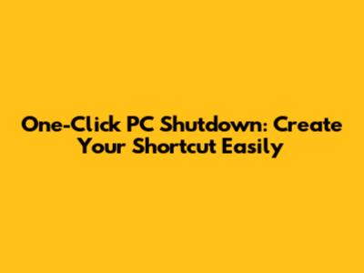 One-Click PC Shutdown: Create Your Shortcut Easily