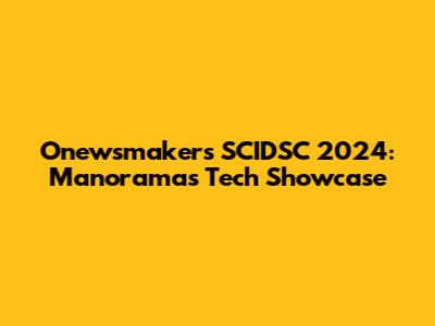 Onewsmakers SCIDSC 2024: Manorama's Tech Showcase