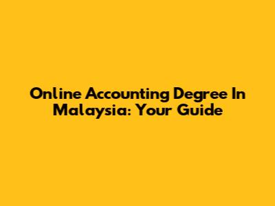 Online Accounting Degree In Malaysia: Your Guide