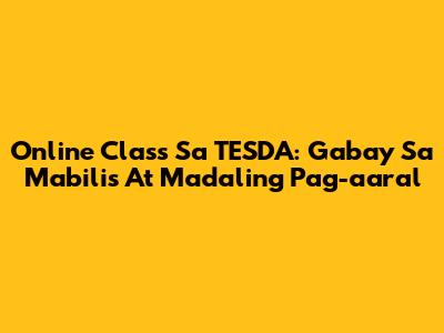 Online Class Sa TESDA: Gabay Sa Mabilis At Madaling Pag-aaral