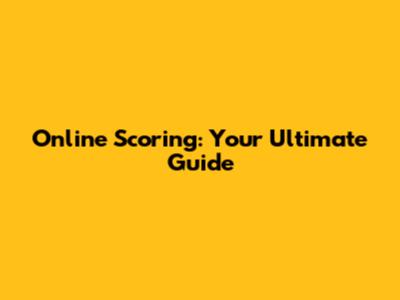 Online Scoring: Your Ultimate Guide