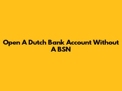 Open A Dutch Bank Account Without A BSN