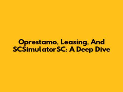 Oprestamo, Leasing, And SCSimulatorSC: A Deep Dive