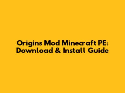 Origins Mod Minecraft PE: Download & Install Guide
