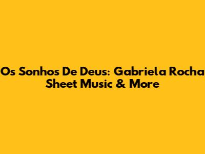 Os Sonhos De Deus: Gabriela Rocha Sheet Music & More