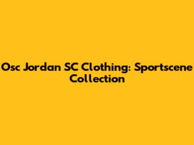 Osc Jordan SC Clothing: Sportscene Collection
