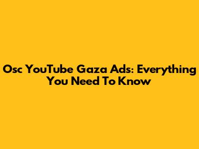 Osc YouTube Gaza Ads: Everything You Need To Know