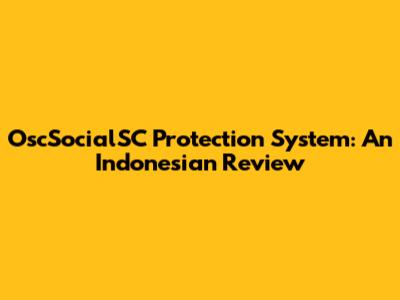 OscSocialSC Protection System: An Indonesian Review