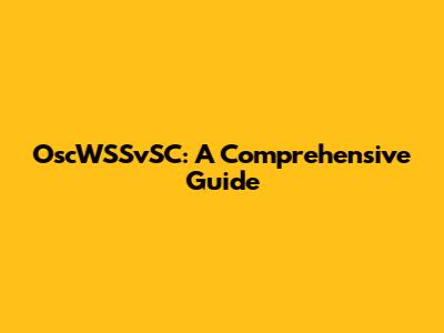 OscWSSvSC: A Comprehensive Guide
