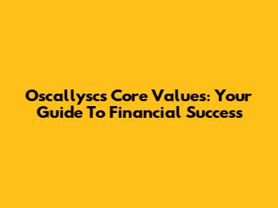 Oscallysc's Core Values: Your Guide To Financial Success