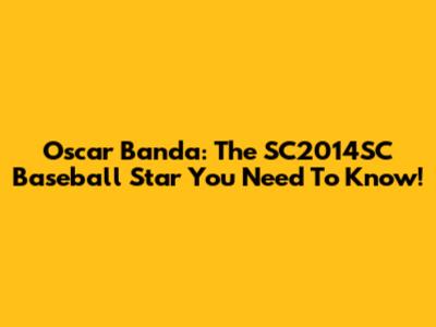 Oscar Banda: The SC2014SC Baseball Star You Need To Know!